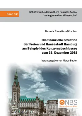 Paustian-Döscher / Becker |  Die finanzielle Situation der Freien und Hansestadt Hamburg am Beispiel des Konzernabschlusses zum 31. Dezember 2015 | Buch |  Sack Fachmedien