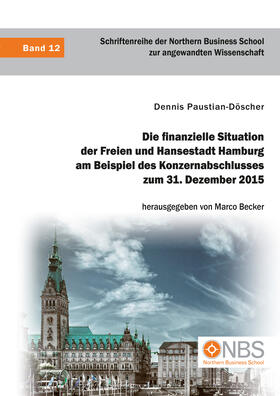 Paustian-Döscher / Becker | Die finanzielle Situation der Freien und Hansestadt Hamburg am Beispiel des Konzernabschlusses zum 31. Dezember 2015 | Buch | 978-3-96146-698-6 | sack.de