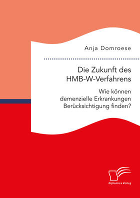 Domroese | Die Zukunft des HMB-W-Verfahrens. Wie können demenzielle Erkrankungen Berücksichtigung finden? | Buch | 978-3-96146-708-2 | sack.de