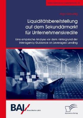 Geburtig |  Liquiditätsbereitstellung auf dem Sekundärmarkt für Unternehmenskredite: Eine empirische Analyse vor dem Hintergrund der Interagency Guidance on Leveraged Lending | Buch |  Sack Fachmedien