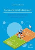 Bayerl |  Dachmarken im Spitzensport: Einführung einer gemeinsamen Marke für die Spitzensportvereine in Fußball und Basketball in St. Pölten | Buch |  Sack Fachmedien