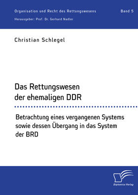 Schlegel / Nadler |  Das Rettungswesen der ehemaligen DDR. Betrachtung eines vergangenen Systems sowie dessen Übergang in das System der BRD | Buch |  Sack Fachmedien