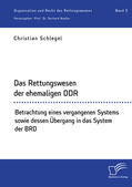 Schlegel / Nadler |  Das Rettungswesen der ehemaligen DDR. Betrachtung eines vergangenen Systems sowie dessen Übergang in das System der BRD | Buch |  Sack Fachmedien