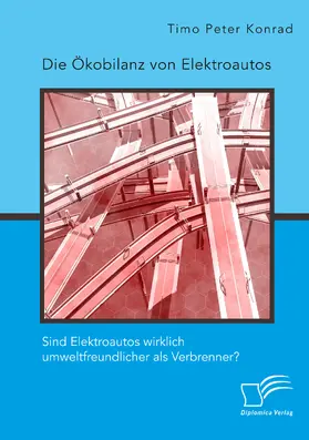 Konrad |  Die Ökobilanz von Elektroautos. Sind Elektroautos wirklich umweltfreundlicher als Verbrenner? | Buch |  Sack Fachmedien