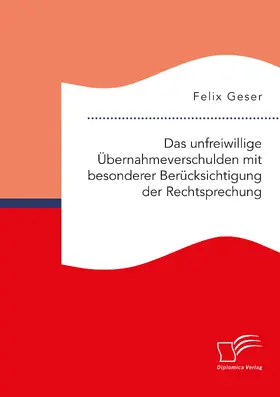Geser | Das unfreiwillige Übernahmeverschulden mit besonderer Berücksichtigung der Rechtsprechung | Buch | 978-3-96146-761-7 | sack.de