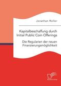 Roller |  Kapitalbeschaffung durch Initial Public Coin Offerings: Die Regularien der neuen Finanzierungsmöglichkeit | Buch |  Sack Fachmedien
