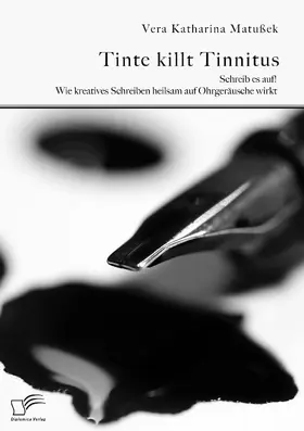 Matußek |  Tinte killt Tinnitus. Schreib es auf! Wie kreatives Schreiben heilsam auf Ohrgeräusche wirkt | Buch |  Sack Fachmedien