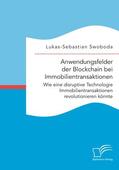 Swoboda |  Anwendungsfelder der Blockchain bei Immobilientransaktionen. Wie eine disruptive Technologie Immobilientransaktionen revolutionieren könnte | Buch |  Sack Fachmedien