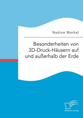 Merkel | Besonderheiten von 3D-Druck-Häusern auf und außerhalb der Erde | Buch | sack.de