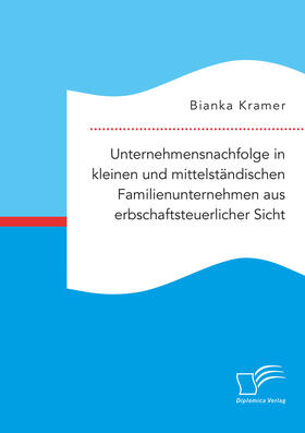 Kramer | Unternehmensnachfolge in kleinen und mittelständischen Familienunternehmen aus erbschaftsteuerlicher Sicht | Buch | 978-3-96146-796-9 | sack.de
