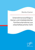 Kramer |  Unternehmensnachfolge in kleinen und mittelständischen Familienunternehmen aus erbschaftsteuerlicher Sicht | Buch |  Sack Fachmedien