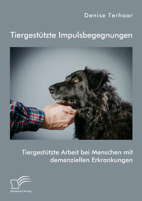 Terhaar | Tiergestützte Impulsbegegnungen. Tiergestützte Arbeit bei Menschen mit demenziellen Erkrankungen | Buch | 978-3-96146-808-9 | sack.de