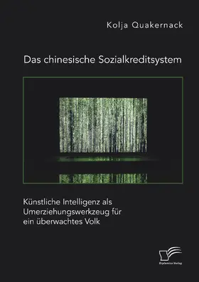 Quakernack |  Das chinesische Sozialkreditsystem. Künstliche Intelligenz als Umerziehungswerkzeug für ein überwachtes Volk | Buch |  Sack Fachmedien