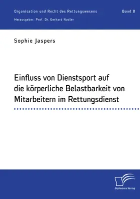 Jaspers / Nadler |  Einfluss von Dienstsport auf die körperliche Belastbarkeit von Mitarbeitern im Rettungsdienst | Buch |  Sack Fachmedien
