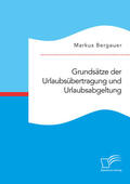 Bergauer |  Grundsätze der Urlaubsübertragung und Urlaubsabgeltung | Buch |  Sack Fachmedien