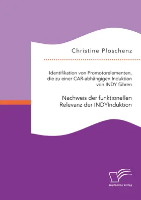 Ploschenz |  Identifikation von Promotorelementen, die zu einer CAR-abhängigen Induktion von INDY fu¿hren. Nachweis der funktionellen Relevanz der INDYInduktion | Buch |  Sack Fachmedien