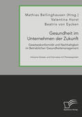 Bellinghausen / von Eycken / Horst |  Gesundheit im Unternehmen der Zukunft. Gesetzeskonformität und Nachhaltigkeit im Betrieblichen Gesundheitsmanagement | Buch |  Sack Fachmedien