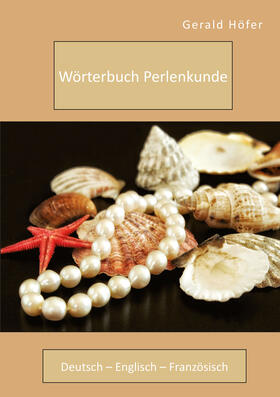 Höfer | Wörterbuch Perlenkunde. Deutsch - Englisch - Französisch | Buch | 978-3-96146-870-6 | sack.de