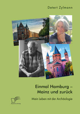 Zylmann |  Einmal Hamburg - Mainz und zurück. Mein Leben mit der Archäologie | Buch |  Sack Fachmedien