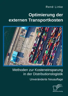 Linke | Optimierung der externen Transportkosten: Methoden zur Kosteneinsparung in der Distributionslogistik | Buch | 978-3-96146-924-6 | sack.de