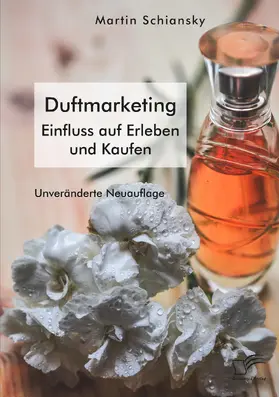 Schiansky |  Mit allen Sinnen: Duftmarketing. Einfluss auf Erleben und Kaufen | Buch |  Sack Fachmedien