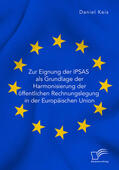 Keis |  Zur Eignung der IPSAS als Grundlage der Harmonisierung der öffentlichen Rechnungslegung in der Europäischen Union | Buch |  Sack Fachmedien