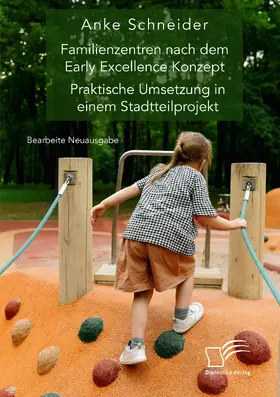 Schneider |  Familienzentren nach dem Early Excellence Konzept. Praktische Umsetzung in einem Stadtteilprojekt | Buch |  Sack Fachmedien
