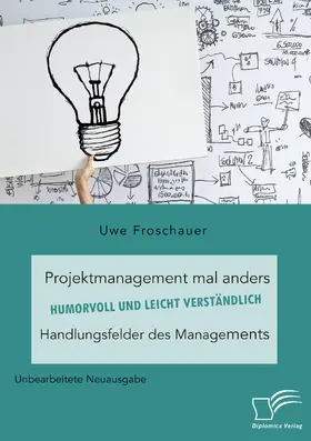 Froschauer | Projektmanagement mal anders - humorvoll und leicht verständlich. Handlungsfelder des Managements | Buch | 978-3-96146-929-1 | sack.de