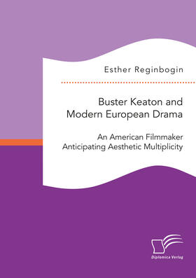 Reginbogin |  Buster Keaton and Modern European Drama. An American Filmmaker Anticipating Aesthetic Multiplicity | Buch |  Sack Fachmedien