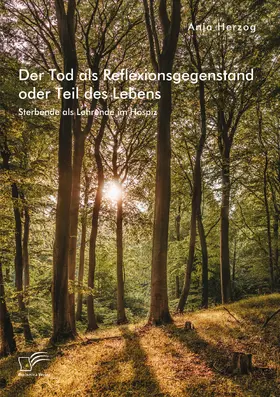 Herzog | Der Tod als Reflexionsgegenstand oder Teil des Lebens. Sterbende als Lehrende im Hospiz | Buch | 978-3-96146-944-4 | sack.de