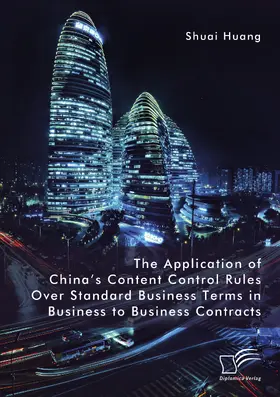 Huang |  The Application of China's Content Control Rules Over Standard Business Terms in Business to Business Contracts | Buch |  Sack Fachmedien