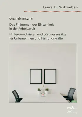 Wittneben | GemEinsam - Das Phänomen der Einsamkeit in der Arbeitswelt. Hintergrundwissen und Lösungsansätze für Unternehmen und Führungskräfte | Buch | 978-3-96146-949-9 | sack.de