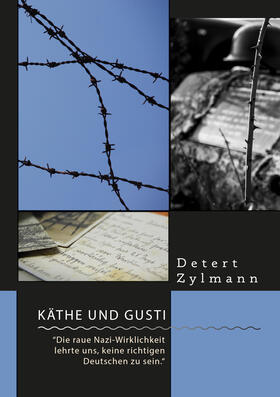 Zylmann |  Käthe und Gusti. ¿Die raue Nazi-Wirklichkeit lehrte uns, keine richtigen Deutschen zu sein.¿ | Buch |  Sack Fachmedien