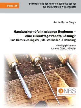 Borgs / Olbrisch-Ziegler |  Handwerkerhöfe in urbanen Regionen – eine zukunftsgewandte Lösung? Eine Untersuchung der „Meistermeile“ in Hamburg | Buch |  Sack Fachmedien