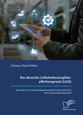 Meier |  Das deutsche Lieferkettensorgfaltspflichtengesetz (LkSG). Startschuss für einen Paradigmenwechsel in der deutschen Fast-Fashion-Modeindustrie? | Buch |  Sack Fachmedien