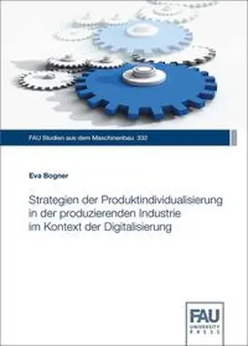 Bogner / Franke / Hanenkamp |  Strategien der Produktindividualisierung in der produzierenden Industrie im Kontext der Digitalisierung | Buch |  Sack Fachmedien