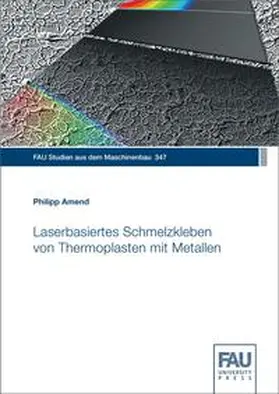 Amend / Franke / Hanenkamp |  Laserbasiertes Schmelzkleben von Thermoplasten mit Metallen | Buch |  Sack Fachmedien