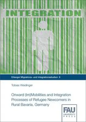Weidinger |  Onward (Im)Mobilities and Integration Processes of Refugee Newcomers in Rural Bavaria, Germany | Buch |  Sack Fachmedien