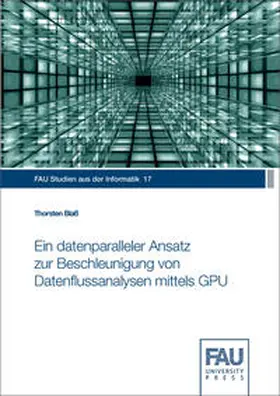Blaß / Eskofier / Lenz |  Ein datenparalleler Ansatz zur Beschleunigung von Datenflussanalysen mittels GPU | Buch |  Sack Fachmedien