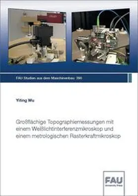 Wu / Franke / Hanenkamp |  Großflächige Topographiemessungen mit einem Weißlichtinterferenzmikroskop und einem metrologischen Rasterkraftmikroskop | Buch |  Sack Fachmedien