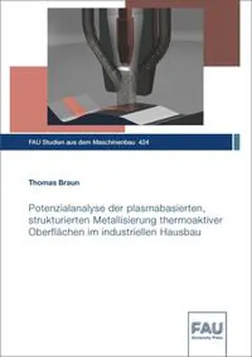 Braun / Franke / Hanenkamp |  Potenzialanalyse der plasmabasierten, strukturierten Metallisierung thermoaktiver Oberflächen im industriellen Hausbau | Buch |  Sack Fachmedien