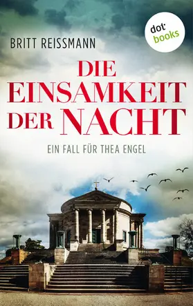 Reissmann |  Die Einsamkeit der Nacht: Ein Fall für Thea Engel - Band 4 | eBook | Sack Fachmedien