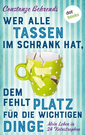 Behrends |  Wer alle Tassen im Schrank hat, dem fehlt Platz für die wichtigen Dinge | eBook | Sack Fachmedien