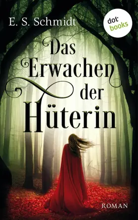 Schmidt |  Das Erwachen der Hüterin - Die Chroniken der Wälder: Band 1 | eBook | Sack Fachmedien