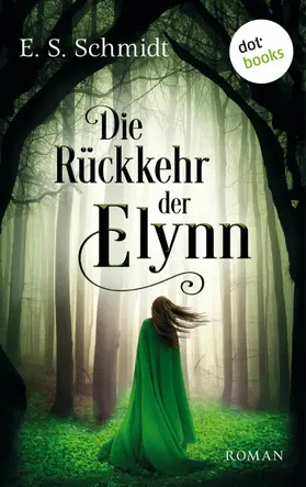 Schmidt |  Die Rückkehr der Elynn - Die Chroniken der Wälder: Band 2 | eBook | Sack Fachmedien