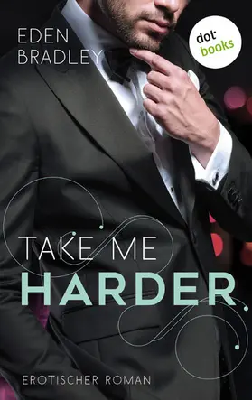 Bradley |  Take me harder: Ein Dark-Pleasure-Roman - Band 2 | eBook | Sack Fachmedien