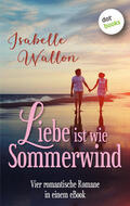 Wallon |  Liebe ist wie Sommerwind: Preishit - vier romantische Romane in einem eBook | eBook | Sack Fachmedien