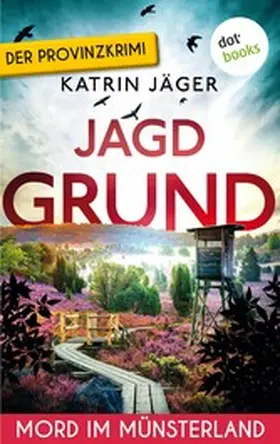 Jäger |  Jagdgrund - Mord im Münsterland: Der Regionalkrimi | Ein Fall für Viktoria Latell 3 | eBook | Sack Fachmedien