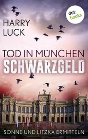 Luck |  Tod in München - Schwarzgeld: Der zweite Fall für Sonne und Litzka | eBook | Sack Fachmedien