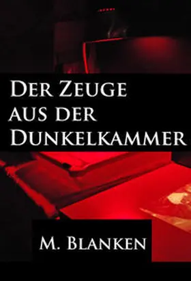 Blanken |  Der Zeuge aus der Dunkelkammer | eBook | Sack Fachmedien